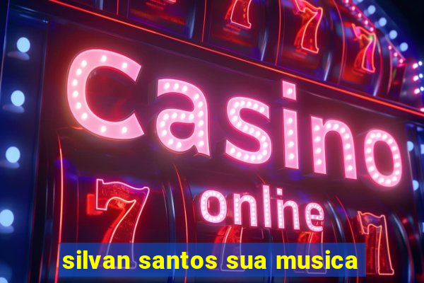 silvan santos sua musica